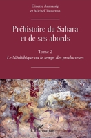 Préhistoire du Sahara et de ses abords: Tome 2 Le Néolithique ou le temps des producteurs (French Edition) 2343174520 Book Cover