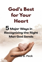 God's Best for Your Heart: 5 Major Ways in Recognizing the Right Man God Sends B0HF8SQX1L Book Cover