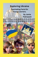 Exploring Ukraine: Fascinating Facts for Young Learners 110558657X Book Cover