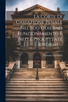 La Corte Di Cassazione Penale Nel Suo Odierno Funzionamento E Nelle Progettate Riforme ... 1022709828 Book Cover