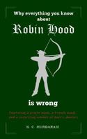 Why Everything You Know about Robin Hood Is Wrong 1916490905 Book Cover