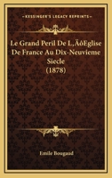 Le Grand Peril De L’Eglise De France Au Dix-Neuvieme Siecle (1878) 1104988267 Book Cover