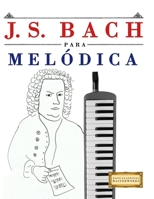 J. S. Bach para Melódica: 10 Piezas Fáciles para Melódica Libro para Principiantes 9974940494 Book Cover