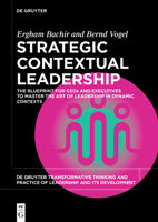 Strategic and Contextual Leadership: The Blueprint for CEOs and Executives to Lead Successfully (De Gruyter Transformative Thinking and Practice of Leadership and Its Development) 311138120X Book Cover