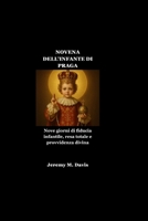 NOVENA DELL'INFANTE DI PRAGA: Nove giorni di fiducia infantile, resa totale e provvidenza divina (Italian Edition) B0GFDQY98S Book Cover