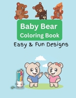 Baby Bear Coloring Book: Easy & Fun Designs for Adults and Kids (Baby Animal Coloring Book Series) B0CWHH5JWY Book Cover