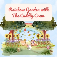 Rainbow Garden with The Cuddly Crew B0FBKDTMC3 Book Cover