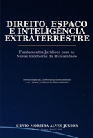 DIREITO, ESPAÇO E INTELIGÊNCIA EXTRATERRESTRE: Fundamentos Jurídicos para as Novas Fronteiras da Humanidade (Portuguese Edition) B0GZ8KB1DM Book Cover