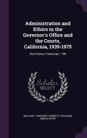 Administration and ethics in the Governor's office and the courts, California, 1939-1975: oral history transcript / 198 1378045661 Book Cover