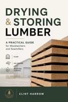 Drying & Storing Lumber: A Practical Guide for Woodworkers and Sawmillers: Master the Missing Step Between Milling and Building B0F845WCBH Book Cover