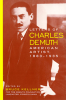 Letters of Charles Demuth, American Artist, 1883-1935: With Assessments of His Work by His Contemporaries 1566397812 Book Cover