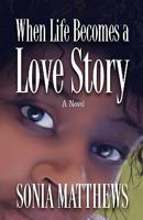 When Life Becomes a Love Story 0981587402 Book Cover