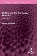 Britain and the Armenian Question: 1915-1923 1032610433 Book Cover