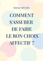 Comment s'assurer de faire le bon choix affectif ? (French Edition) 2322518530 Book Cover