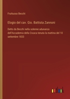 Elogio del cav. Gio. Battista Zannoni: Detto da Becchi nella solenne adunanza dell'Accademia della Crusca tenuta la mattina del 10 settembre 1833 (Italian Edition) 338507777X Book Cover