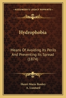 Hydrophobia: Means of Avoiding Its Perils and Preventing Its Spread 1142973751 Book Cover