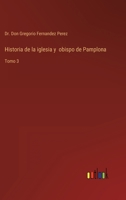 Historia de la iglesia y obispo de Pamplona: Tomo 3 3368110861 Book Cover