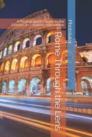 Rome Through the Lens: A Photographer's Guide to the Eternal City (Travel Guides for Photographers) B0DWJVJJFT Book Cover