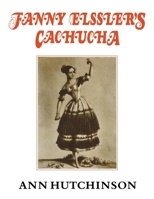 Fanny Elssler's Cachucha: Transcribed from the original Zorn notation by Ann Hutchinson 0903102595 Book Cover