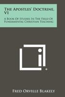 The Apostles' Doctrine, V1: A Book of Studies in the Field of Fundamental Christian Teaching 1258385945 Book Cover