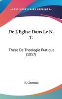 De L'Eglise Dans Le N. T.: These De Theologie Pratique (1857) 1166789314 Book Cover