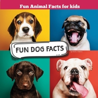 Fun Dog Facts: Fun Animal Facts for kid (DOG FACTS BOOK WITH ADORABLE PHOTOS) PETS LOVER! B085RP5JFY Book Cover
