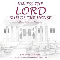 Unless the Lord Builds the House: A Devotional on Marriage 1512765538 Book Cover