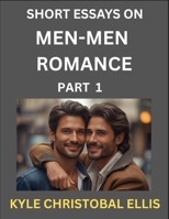 Men-Men Romance (Part 1)- Short Essays on MM Romance, Exploring Dynamics of Homosexual Love Relationship B0FD4YHZ7P Book Cover