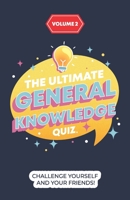 The Ultimate General Knowledge Quiz: Volume 2: Challenge yourself and your friends! B09FS5CT7Q Book Cover