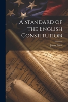 A Standard of the English Constitution 1022102567 Book Cover