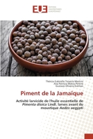 Piment de la Jamaïque: Activité larvicide de l'huile essentielle de Pimenta dioica Lindl. larves avant du moustique Aedes aegypti 6202548894 Book Cover