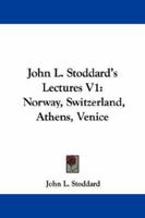 John L. Stoddard's Lectures V1: Norway, Switzerland, Athens, Venice 1021723126 Book Cover