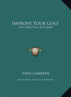 Improve Your Golf: Top Pros Tell You How 0548386234 Book Cover