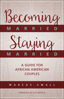 Becoming Married, Staying Married: A Guide for African American Couples 0664262953 Book Cover