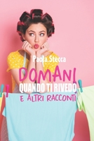 Domani Quando Ti Rivedo: E altri racconti B09WQ898B9 Book Cover