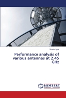 Performance analysis of various antennas at 2.45 GHz 365936343X Book Cover