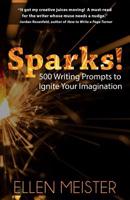 Sparks!: 500 Writing Prompts to Ignite Your Imagination 1097464997 Book Cover