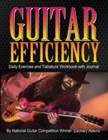 Guitar Efficiency: Daily Exercise and Tablature Workbook with Journal B08BDZ5NVB Book Cover