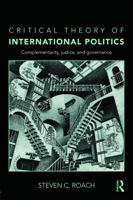 Critical Theory of International Politics: Complementarity, Justice, and Governance 0415774853 Book Cover