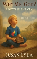 Why Me, God?: A Boy's Silent Cry B0FDJMVQ5V Book Cover