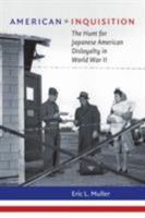 American Inquisition: The Hunt for Japanese American Disloyalty in World War II (H. Eugene and Lillian Youngs Lehman Series) 0807831735 Book Cover