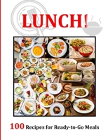 Lunch!: 100 Recipes for Ready-to-Go Meals B09BZC8FTC Book Cover