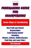 The Fundraising Guide for Chairpersons: Seven Steps to Coordinating Non-Profit and Church Organizations Fund-Raising Events 1581126611 Book Cover