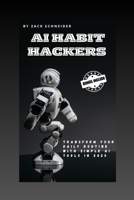 AI Habit Hackers: Transform Your Daily Routine with Simple AI Tools in 2025 B0FGTSYYYH Book Cover