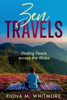 Zen Travels: Finding Peace Across the Globe 1456658301 Book Cover