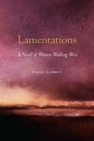 Lamentations: A Novel of Women Walking West 1496227816 Book Cover