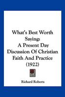 What's Best Worth Saying: A Present Day Discussion Of Christian Faith And Practice 1167188314 Book Cover
