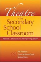 Theatre in the Secondary School Classroom: Methods and Strategies for the Beginning Teacher 0325008795 Book Cover