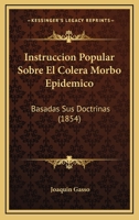 Instruccion Popular Sobre El Colera Morbo Epidemico: Basadas Sus Doctrinas (1854) 1120423570 Book Cover