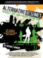 Alternative Resumes: Definitely Not Your Parents' Resume Book! 0981152910 Book Cover